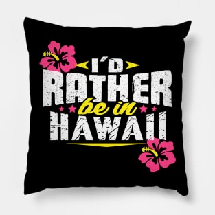 I'd Rather be in Hawaii Pillow