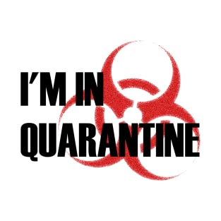 I'm In Quarantine T-Shirt