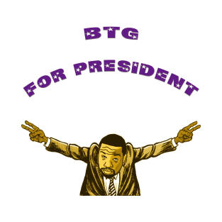 BTG For President T-Shirt