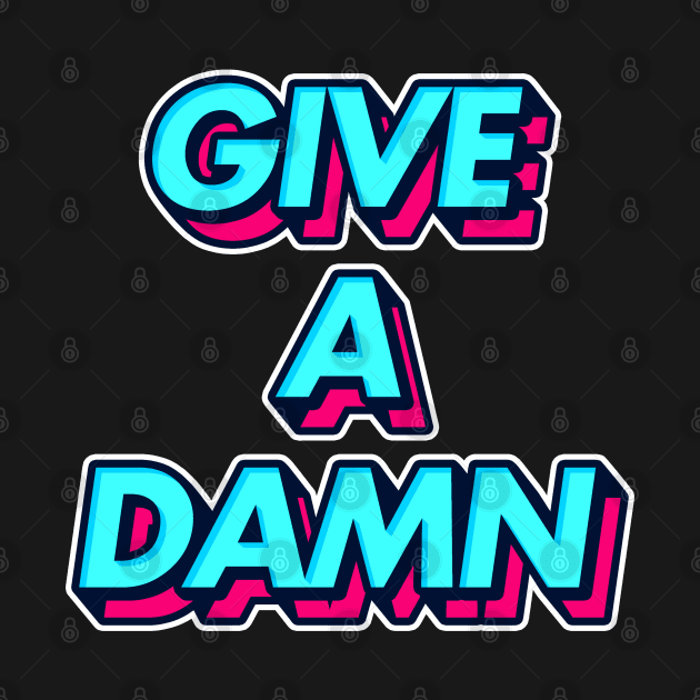 Give A Damn / Alex Turner Typography Aesthetic Design by Number 17 Paint