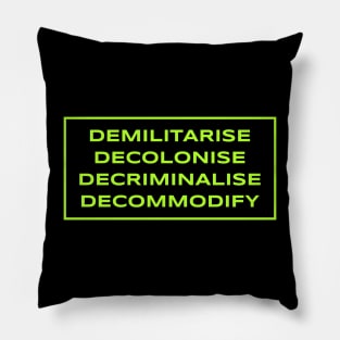 Demilitarise, Decolonise, Decriminalise, Decommodify Pillow