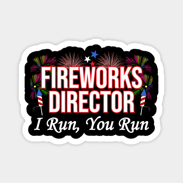 Fireworks Director I Run You Run Fuuny 4th Of July Magnet by LuxyTees