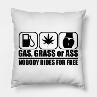 Gas Grass or Ass Nobody Rides For Free Pillow