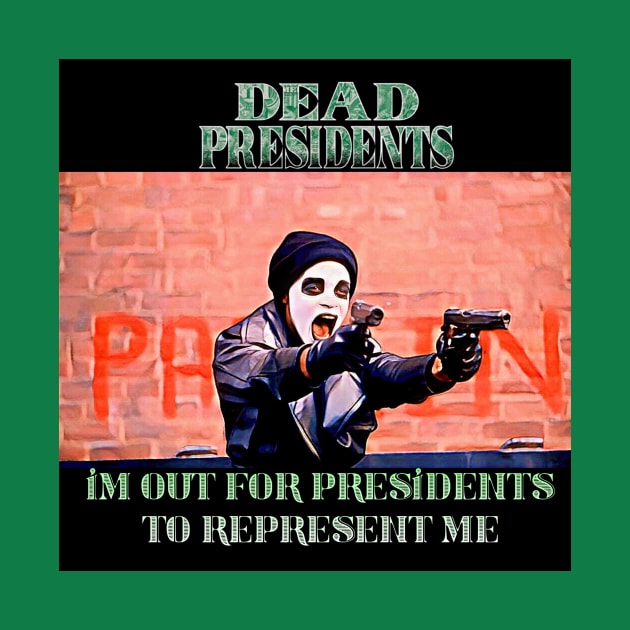 Dead Presidents - “I’m Out For Presidents To Represent Me” by M.I.M.P.