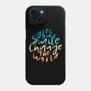 Let Your Smile Change the World Phone Case