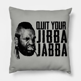 Quit Your Jibba Jabba Pillow