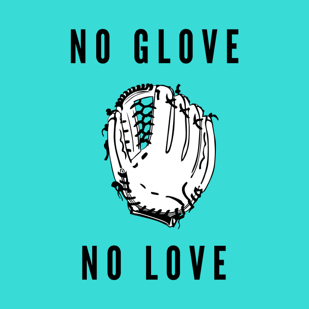 No glove no love- a baseball softball design by C-Dogg