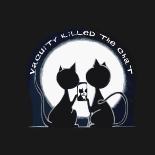 Vacuity Killed the Chat T-Shirt