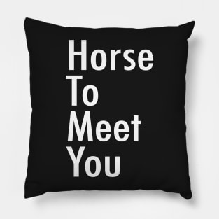 Horse To Meet You Pillow