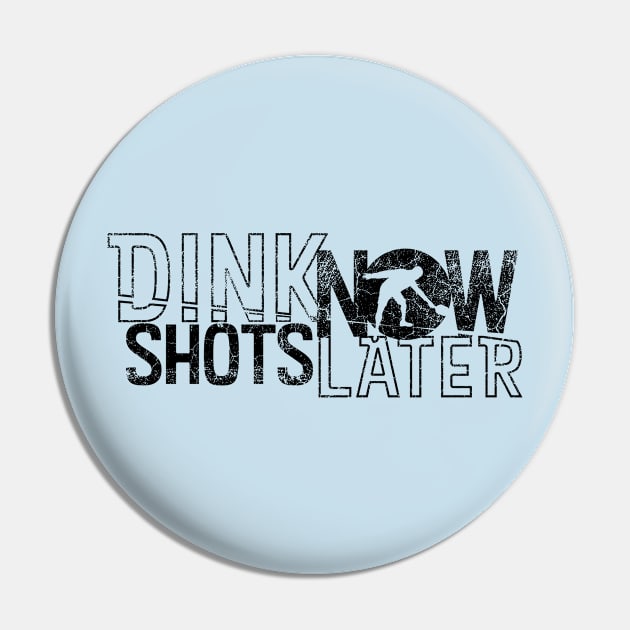 Dink Shots Dink Now Shots Later black ink retro Pin by BaldmanStudios