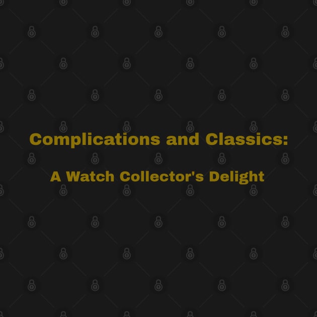 Complications and Classics: A Watch Collector's Delight Watch Collector by PrintVerse Studios