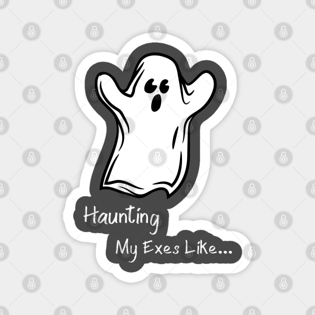 Haunting My Exes Like... Ghosts Halloween Paranormal T-Shirt Magnet by Gold Dust Publishing