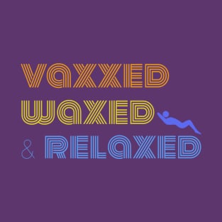 Vaxxed Waxed and Relaxed Quote in Retro Font T-Shirt