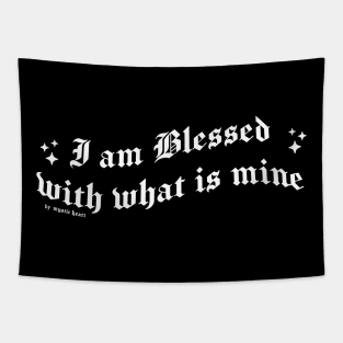 I am Blessed with what is mine Tapestry
