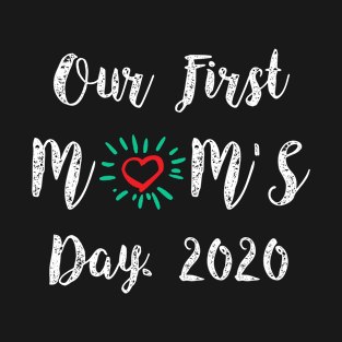 Our first mom’s day 2020, best gift in mother's day T-Shirt