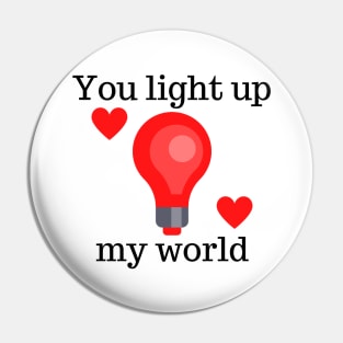 You Light Up My World. Cute Valentines Day Pun. Pin