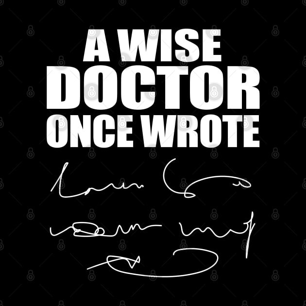 A Wise Doctor Once Wrote Medical Funny Doctor Handwriting by WildFoxFarmCo