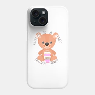 Bear Coffee is a basic human right - Coffee Phone Case