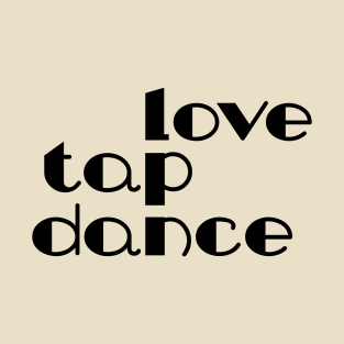 Love Tap Dance Black by PK.digart T-Shirt