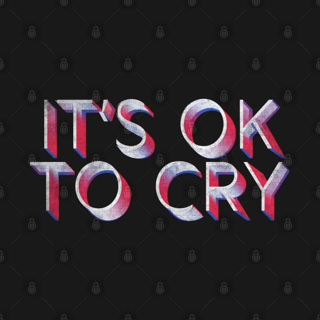 It's OK to cry // Retro Faded Typography Design by DankFutura