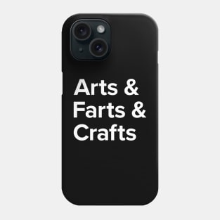 Arts And Farts And Crafts Phone Case