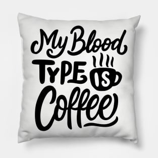 My Blood Type Is Coffee Pillow