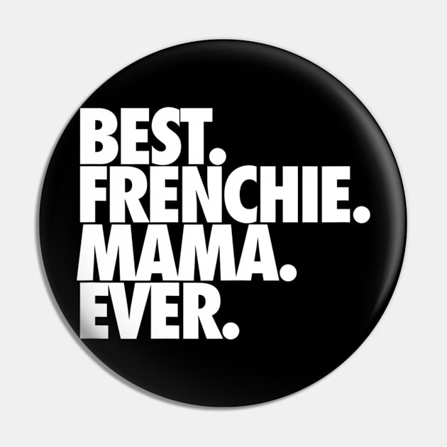 Best Frenchie Mama Ever Pin by Xamgi