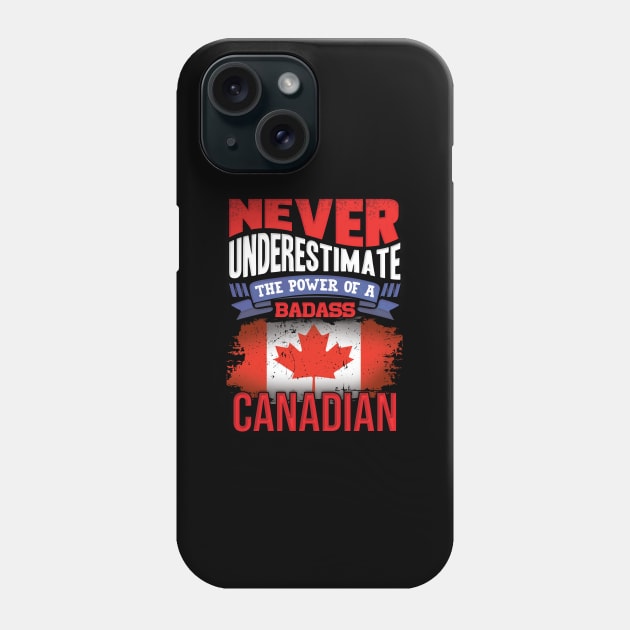 Never Underestimate The Power Of A Badass Canadian - Gift For Canadian With Canadian Flag Heritage Roots From Canada Phone Case by giftideas