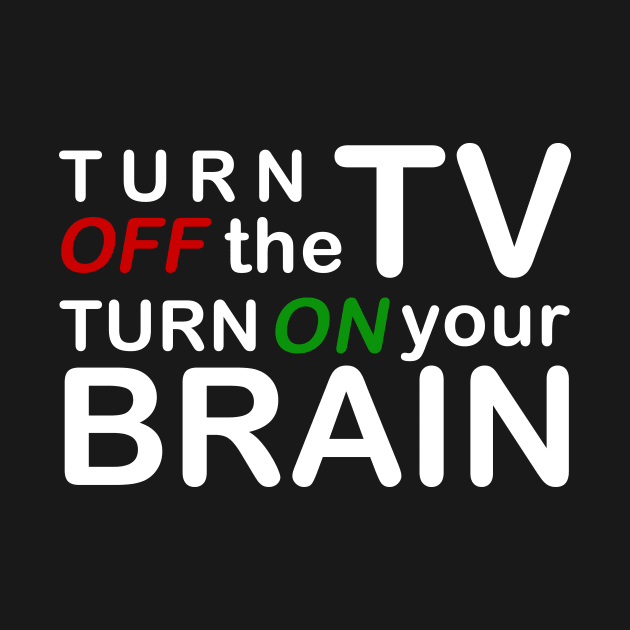 Turn off the TV, Turn on your Brain by StabbedHeart