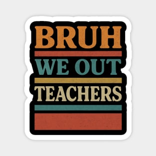 Bruh-We-Out-Teachers-Funny-Last-Day-of-School-Teacher Magnet