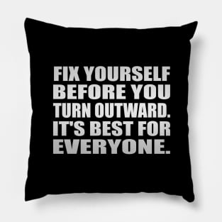 Fix yourself before you turn outward. It's best for everyone Pillow