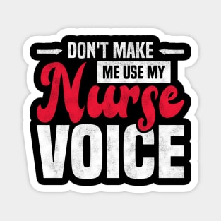 Don't Make Me Use My Nurse Voice Funny Nursing Magnet