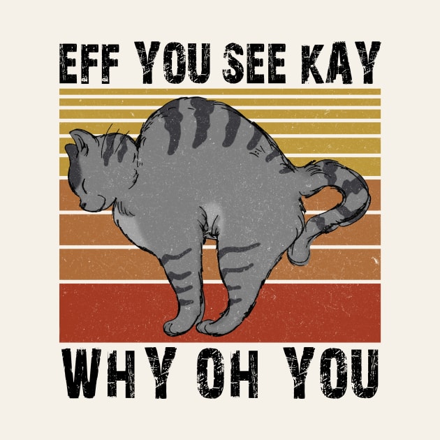 Eff You See Kay Why Oh You Funny Cat by Nessanya