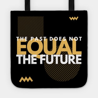 The Past Does Not Equal The Future Tote