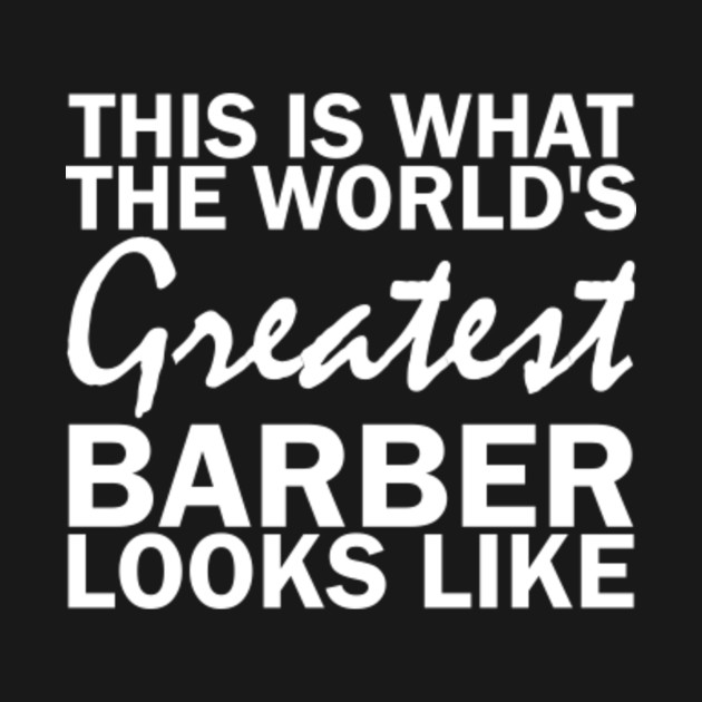 Disover This Is What The World's Greatest Barber looks Like Barber - Barber - T-Shirt