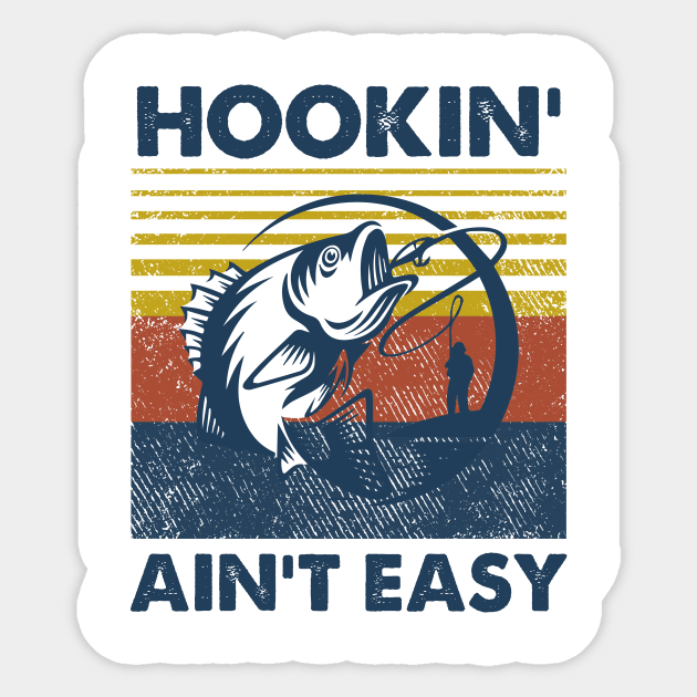 Fishing Hookin' Ain't Easy Vintage Shirt - Fishing Hookin Aint Easy Vintage  Shir - Sticker