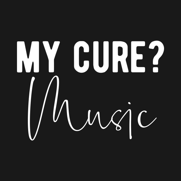 My Cure? Music! Music Therapy Saying by BlueTodyArt