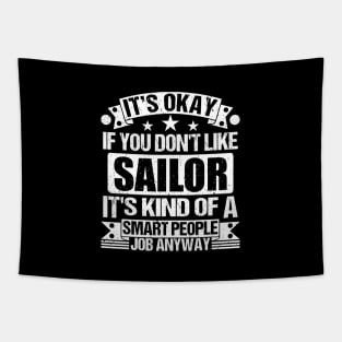 Sailor lover It's Okay If You Don't Like Sailor It's Kind Of A Smart People job Anyway Tapestry