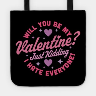 Will You Be My Valentine Just Kidding I Hate Everyone Funny Tote