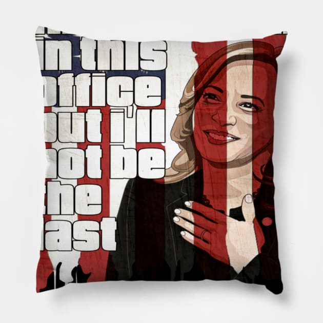 I May Be The First Woman In This Office But I Will Not Be The Last Kamala Harris Pillow by JammyPants