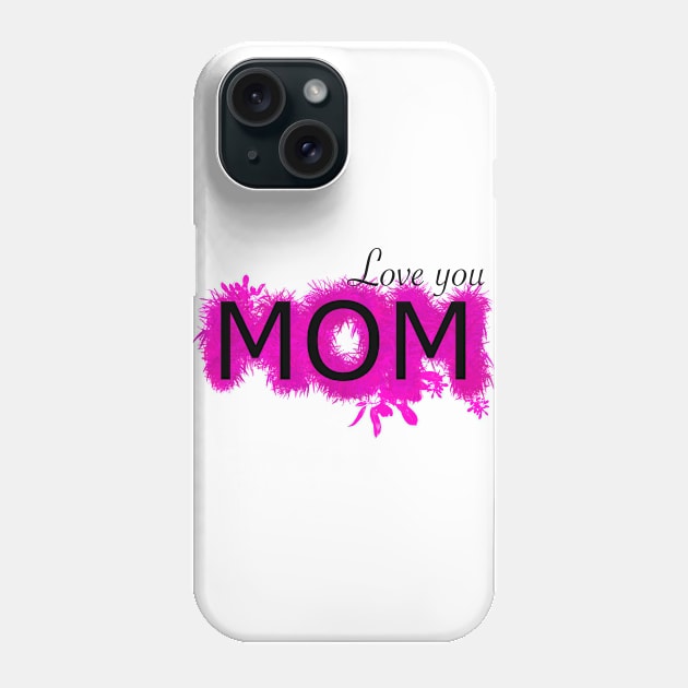 Love You Mom in Pink Phone Case by byjasonf