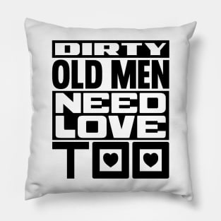 Dirty old men need love too Pillow