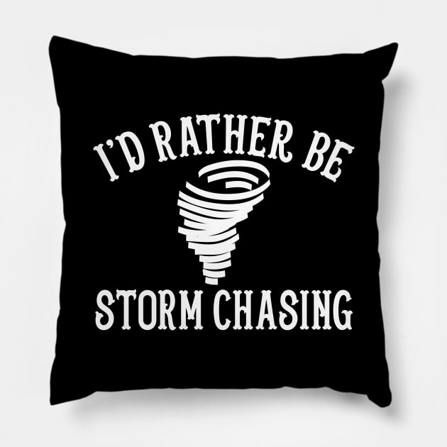 Funny Stormchaser I'd Rather Be Storm Chasing Pillow by theperfectpresents