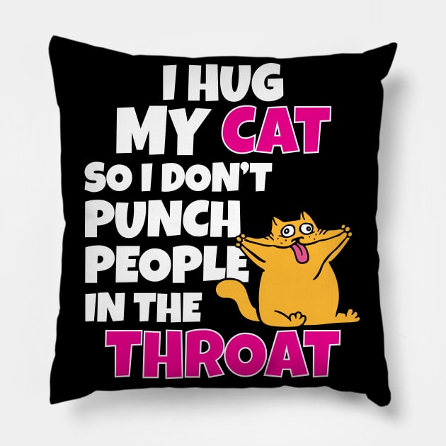 I Hug My Cats So I Don't Punch People In The Throat Pillow by Work Memes