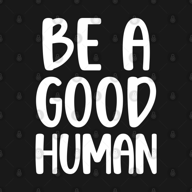 Be a Good Human KIndness Quote by Julorzo