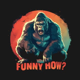 Funny how gorilla T-Shirt