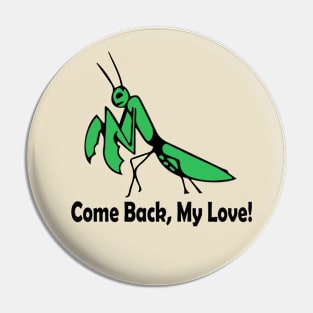 Praying Mantis - Come Back, My Love! Pin