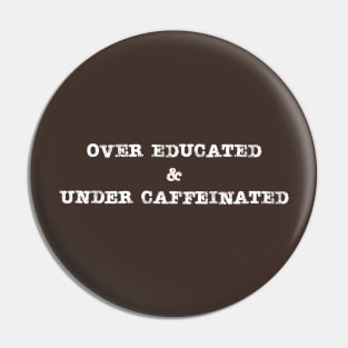 Under Caffeinated Over Educated Coffee Lover Pin