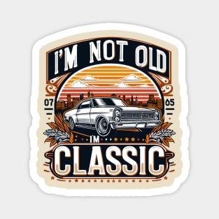 i'm not old i'm classic Magnet