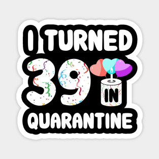 I Turned 39 In Quarantine Magnet